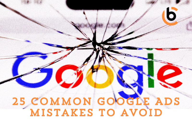 25 Common Google Ads mistakes to avoid